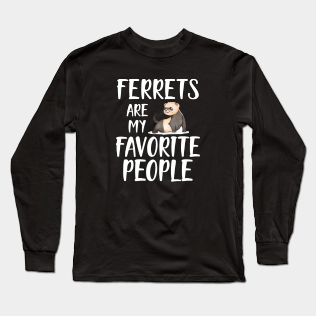 Ferret - Ferrets are my favorite people Long Sleeve T-Shirt by KC Happy Shop